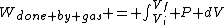 W_{done by gas} = \int_{V_i}^{V_f} P dV