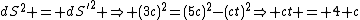 dS^2 = dS'^2 \Rightarrow (3c)^2=(5c)^2-(ct)^2\Rightarrow ct = 4 c