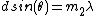 dsin(\theta)=m_2\lambda