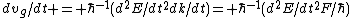 dv_g/dt = \hbar^{-1}(d^2E/dt^2dk/dt)= \hbar^{-1}(d^2E/dt^2F/\hbar)