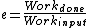 e=\frac{Work_{done}}{Work_{input}}