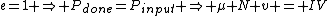 e=1 \Rightarrow P_{done}=P_{input} \Rightarrow \mu N v = IV