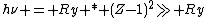 h\nu = Ry * (Z-1)^2\gg Ry