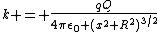 k = \frac{qQ}{4\pi\epsilon_0 (x^2+R^2)^{3/2}}