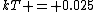 kT = 0.025