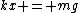 kx = mg