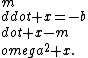 m\\ddot x=-b\\dot x-m\\omega^2 x.