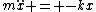 m\ddot{x} = -kx