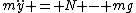 m\ddot{y} = N - mg