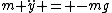 m \ddot{y} = -mg