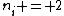 n_i = 2