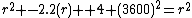 r^{2} -2.2(r) +4+(3600)^{2}=r^{2}