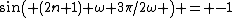 sin( (2n+1) \omega 3\pi/2\omega ) = -1