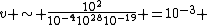 v \sim \frac{10^2}{10^{-4}10^{28}10^{-19}} =10^{-3} 